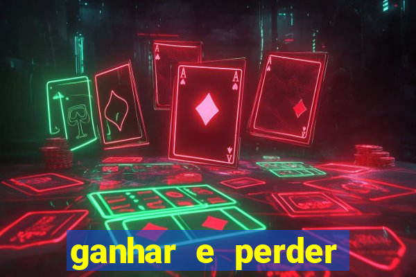 ganhar e perder faz parte do jogo frases